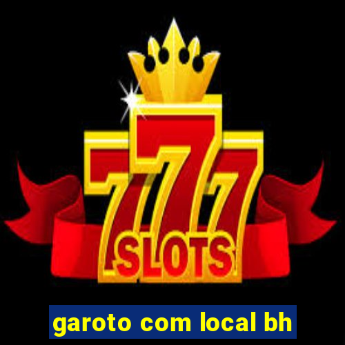 garoto com local bh